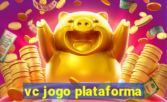 vc jogo plataforma